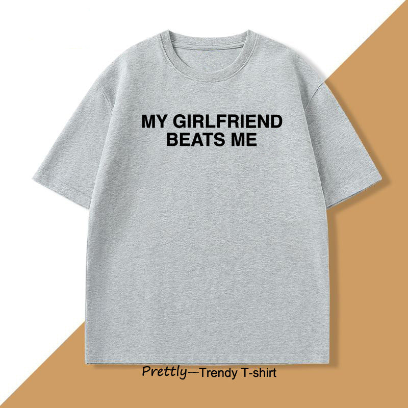 My Girlfriend Beats Me Graphic T-Shirt