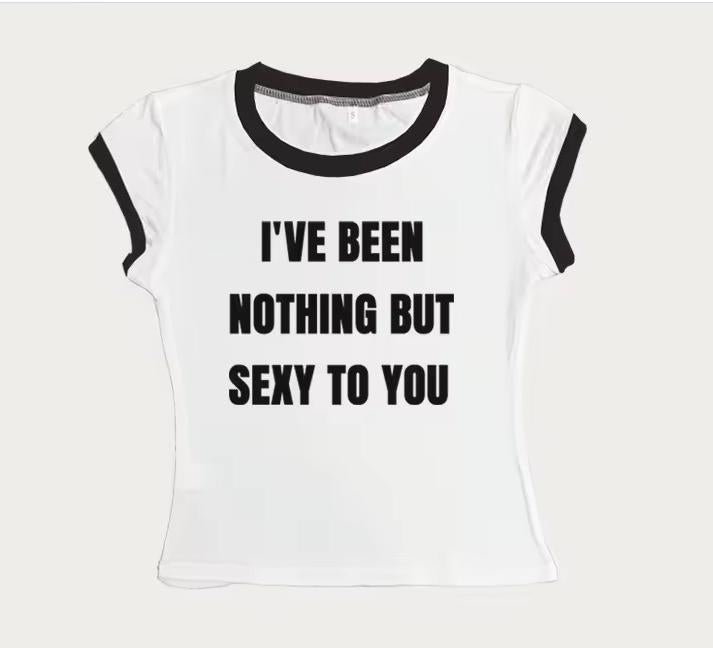 Ive been nothing but sexy to you Round Neck T-Shirts