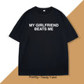 My Girlfriend Beats Me Graphic T-Shirt